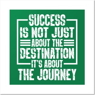 Success Is Not Just About The Destination, It's About The Journey Posters and Art